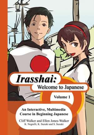 Irasshai: Welcome to Japanese: An Interactive, Multimedia Course in Beginning Japanese de Cliff Walker