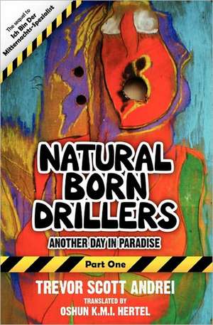 Natural Born Drillers: Another Day in Paradise de Trevor Andrei