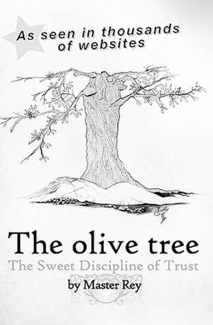 The Olive Tree: The Sweet Discipline of Trust de Master Rey