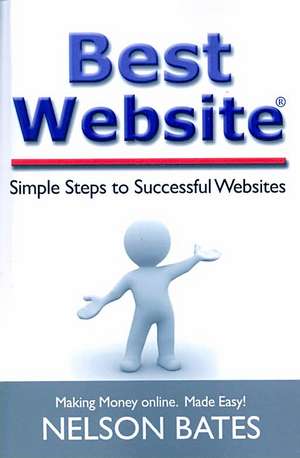 Best Website: Simple Steps to Successful Websites de Nelson Bates