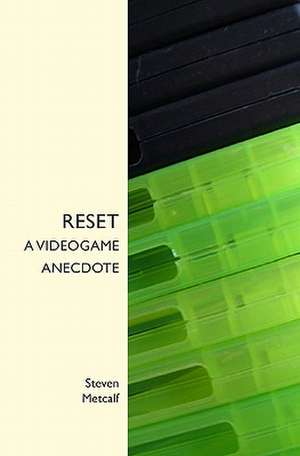 Reset: A Videogame Anecdote de Steven Metcalf