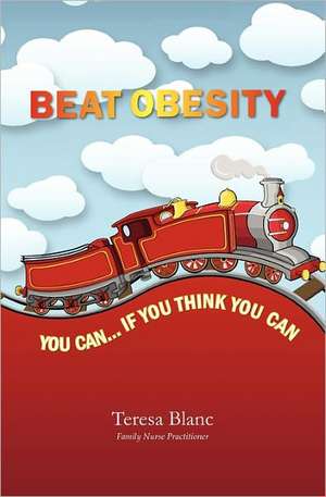 Beat Obesity: You Can If You Think You Can de Teresa Blanc