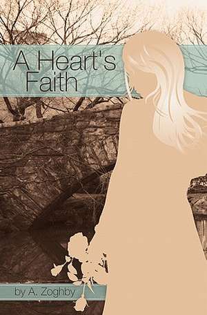 A Heart's Faith: A Quick and Easy System for Optimizing Your Health de Ali El Zoghby