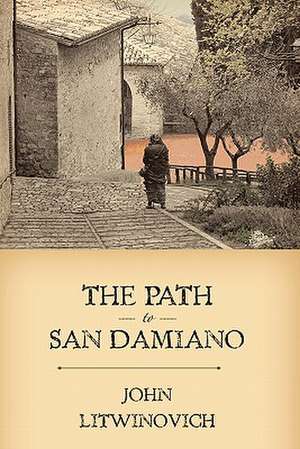 The Path to San Damiano: Poems de John Litwinovich