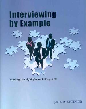 Interviewing by Example: Finding the Right Piece of the Puzzle de Janis P. Whitaker