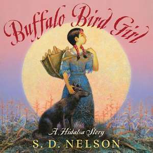 Buffalo Bird Girl: A Hidatsa Story de S. D. Nelson