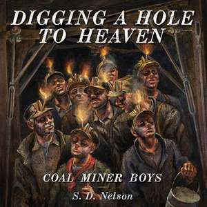 Digging a Hole to Heaven: Coal Miner Boys de S. D. Nelson