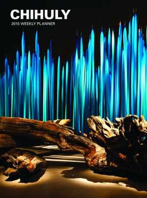 Chihuly 2015 Engagement Calendar de Dale Chihuly