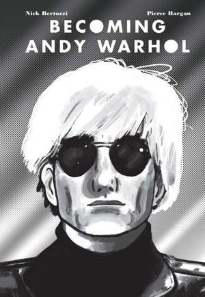 Becoming Andy Warhol de Nick Bertozzi