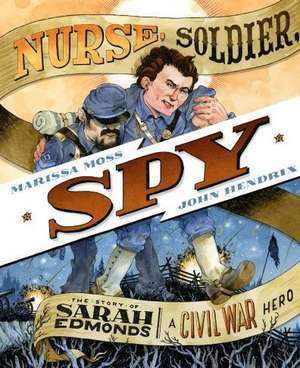 Nurse, Soldier, Spy: The Story of Sarah Edmonds, a Civil War Hero de Marissa Moss