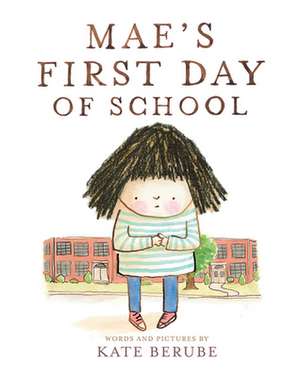 Mae's First Day of School de Kate Berube