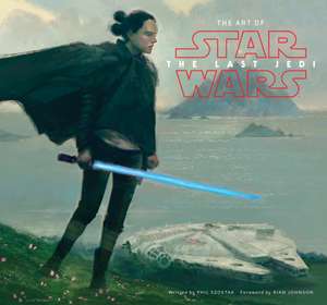 The Art of Star Wars: The Last Jedi de Phil Szostak