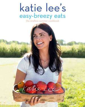 Katie Lee's Easy-Breezy Eats de Katie Lee