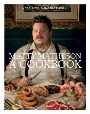 Matty Matheson: A Cookbook de Matty Matheson