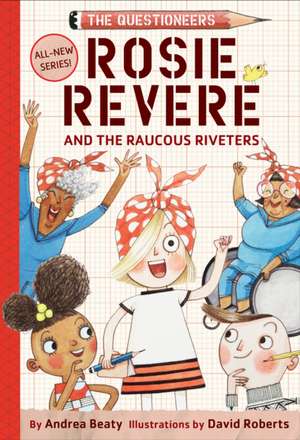 Rosie Revere and the Raucous Riveters de Andrea Beaty