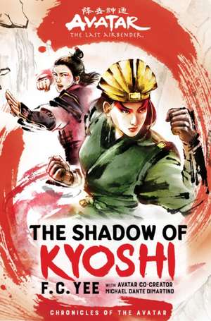 Avatar, the Last Airbender: The Shadow of Kyoshi (Chronicles of the Avatar Book 2) de F C Yee