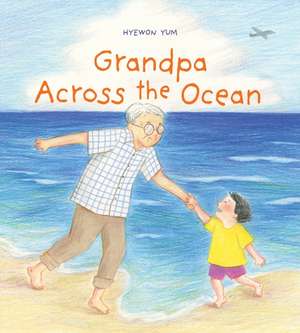 Grandpa Across the Ocean de Hyewon Yum