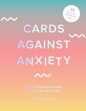 Cards Against Anxiety (Guidebook & Card Set) de Pooky Knightsmith