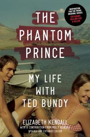 The Phantom Prince: My Life with Ted Bundy de Elizabeth Kendall