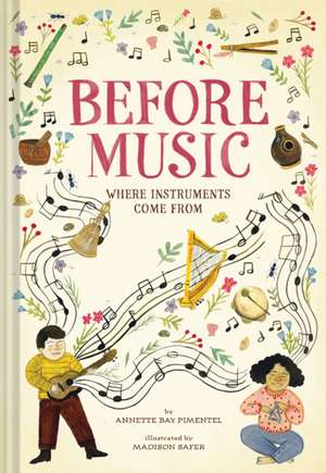 Before Music: Where Instruments Come From de Annette Bay Pimentel