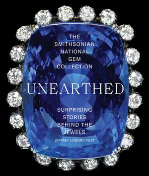 The Smithsonian National Gem Collection--Unearthed de Jeffrey Edward Post