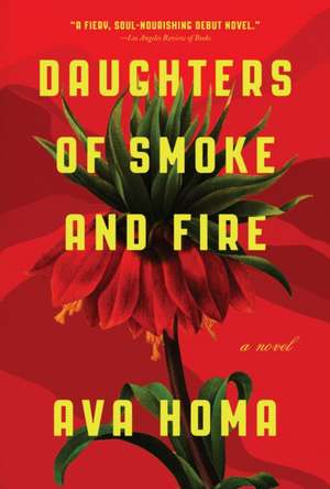 Daughters of Smoke and Fire: A Novel de Ava Homa