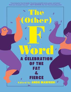 The Other F Word: A Celebration of the Fat & Fierce de Angie Manfredi