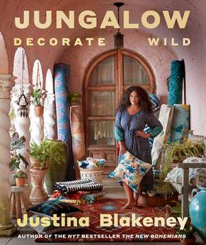 Jungalow: Decorate Wild de Justina Blakeney