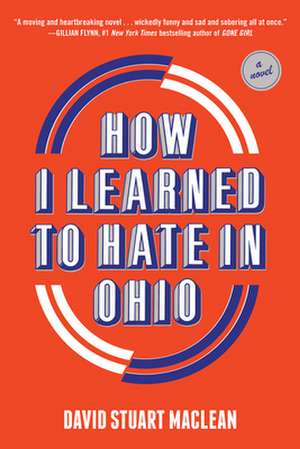 How I Learned to Hate in Ohio: A Novel de David Stuart MacLean