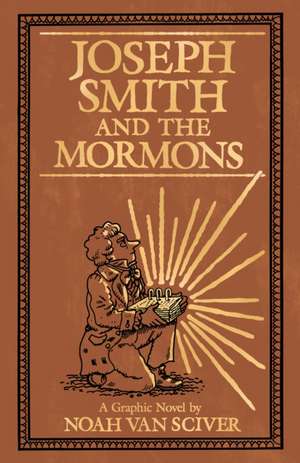 Joseph Smith and the Mormons de Noah Van Sciver