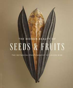 The Hidden Beauty of Seeds & Fruits de Levon Biss