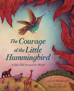 The Courage of the Little Hummingbird de Leah Henderson