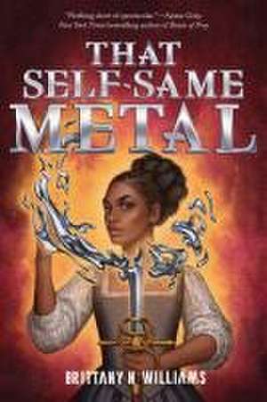 That Self-Same Metal (the Forge & Fracture Saga, Book 1) de Brittany N Williams