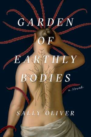 Garden of Earthly Bodies de Sally Oliver