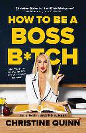 How to Be a Boss B*tch de Christine Quinn