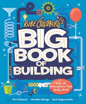 Rube Goldberg's Big Book of Building de Jennifer George