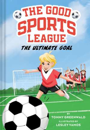 Greenwald, T: Ultimate Goal (Good Sports League #1) de Tommy Greenwald