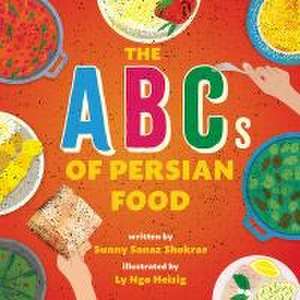 The ABCs of Persian Food de Sunny Sanaz Shokrae