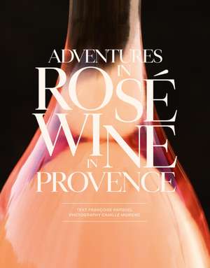 Adventures in Rosé Wine in Provence de Francoise Parguel