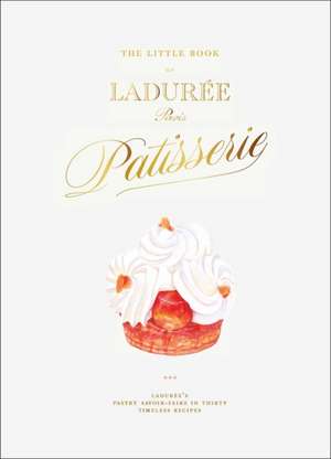 The Little Book of Ladurée: Patisserie de Julien Alvarez