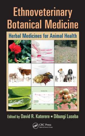 Ethnoveterinary Botanical Medicine: Herbal Medicines for Animal Health de David R. Katerere