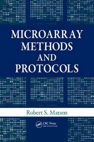 Microarray Methods and Protocols de Robert S. Matson