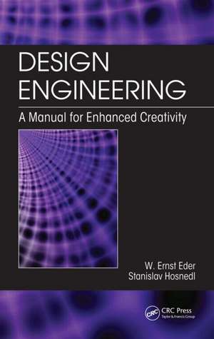 Design Engineering: A Manual for Enhanced Creativity de W. Ernst Eder