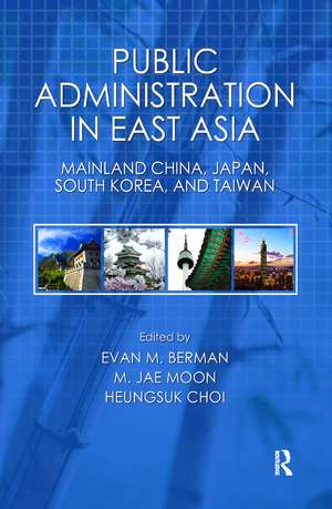 Public Administration in East Asia: Mainland China, Japan, South Korea, Taiwan de Evan M. Berman