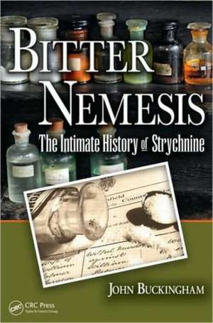 Bitter Nemesis: The Intimate History of Strychnine de John Buckingham