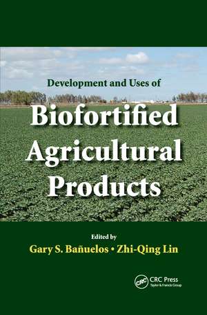 Development and Uses of Biofortified Agricultural Products de Gary S. Banuelos