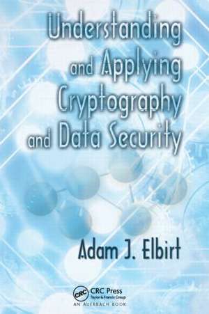 Understanding and Applying Cryptography and Data Security de Adam J. Elbirt