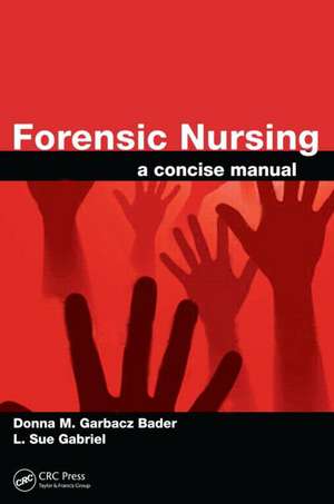 Forensic Nursing: A Concise Manual de Donna M. Garbacz Bader