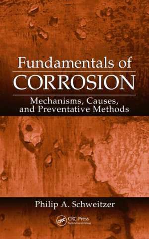 Fundamentals of Corrosion: Mechanisms, Causes, and Preventative Methods de Philip A. Schweitzer, P.E.