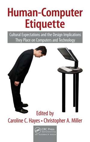 Human-Computer Etiquette: Cultural Expectations and the Design Implications They Place on Computers and Technology de Caroline C. Hayes